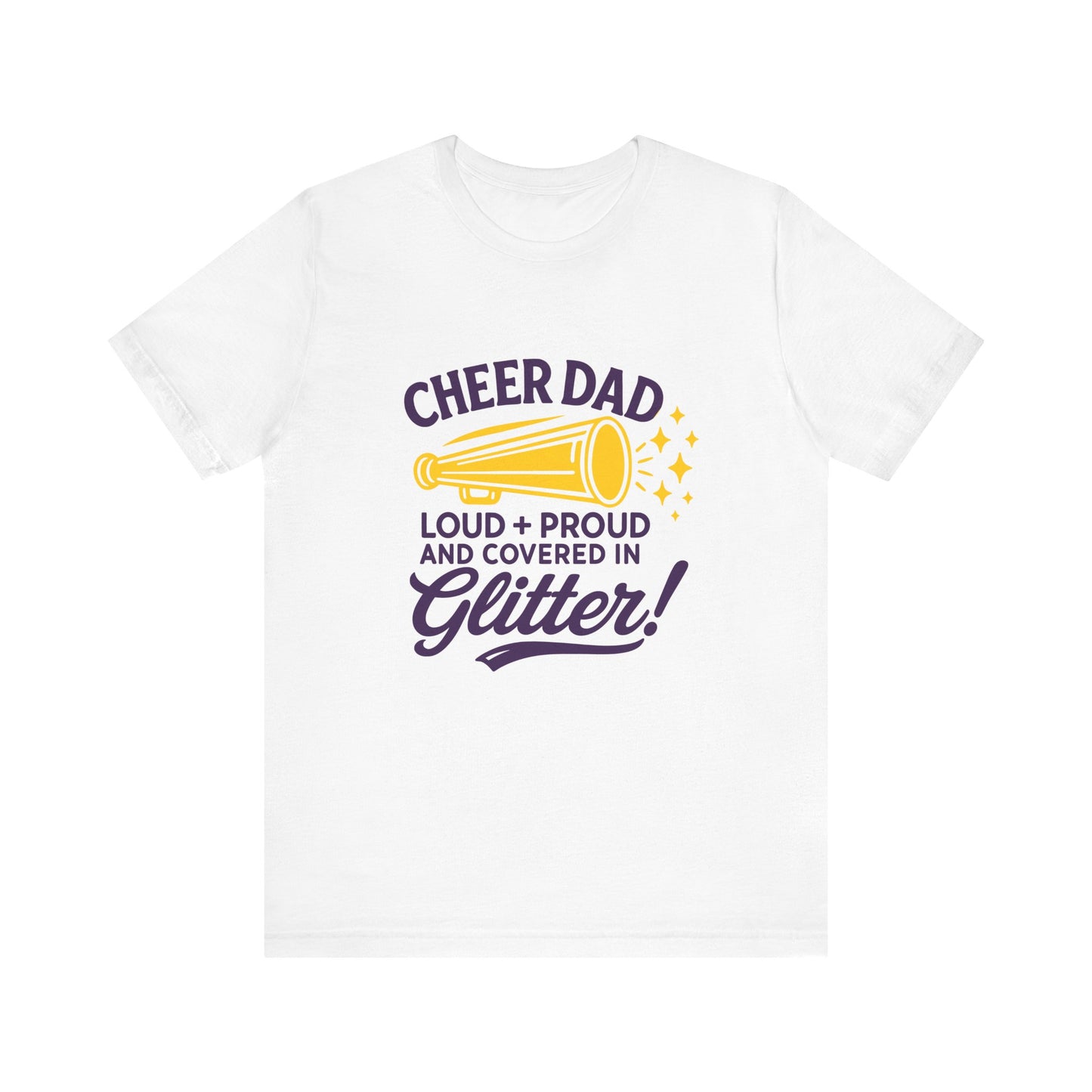 Cheer - Adult T-Shirt - Cheer Dad: Loud, Proud, and covered in glitter